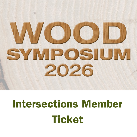 General Admission (Intersections Member) - 2026 Wood Symposium with Intersections Wood Collaborative | October 16, 2026 - October 18, 2026
